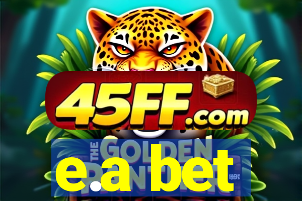 e.a bet